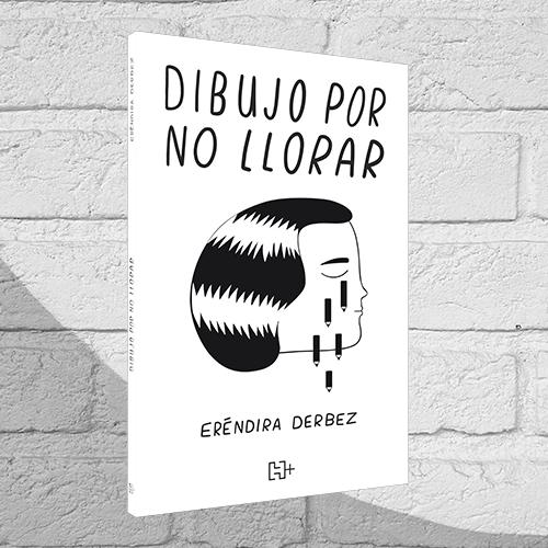 Portada del libro Dibujo por no llorar de Eréndira Derbez.