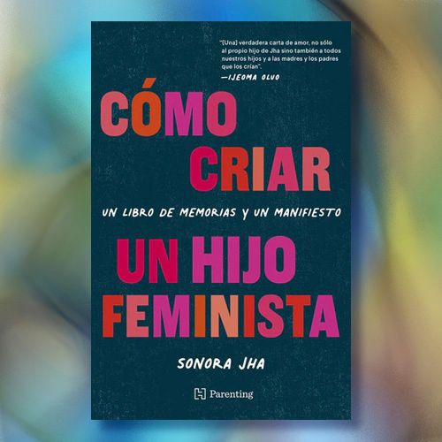 La portada del libro "¿Cómo criar un hijo feminista?" de Sonora Jha.